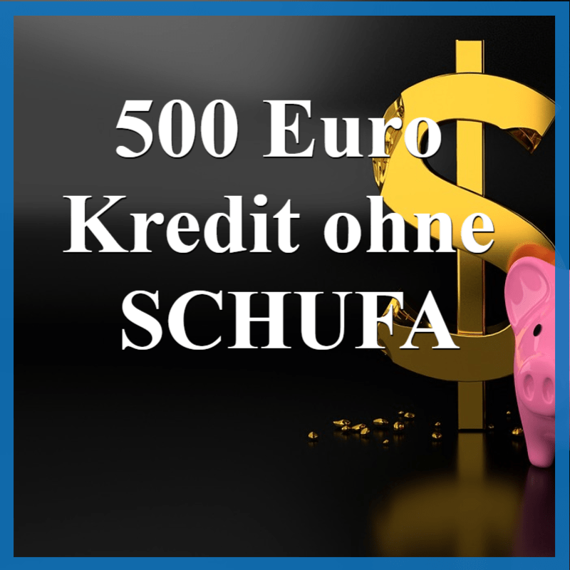500 Euro Kredit Ohne Bonitatsprufung