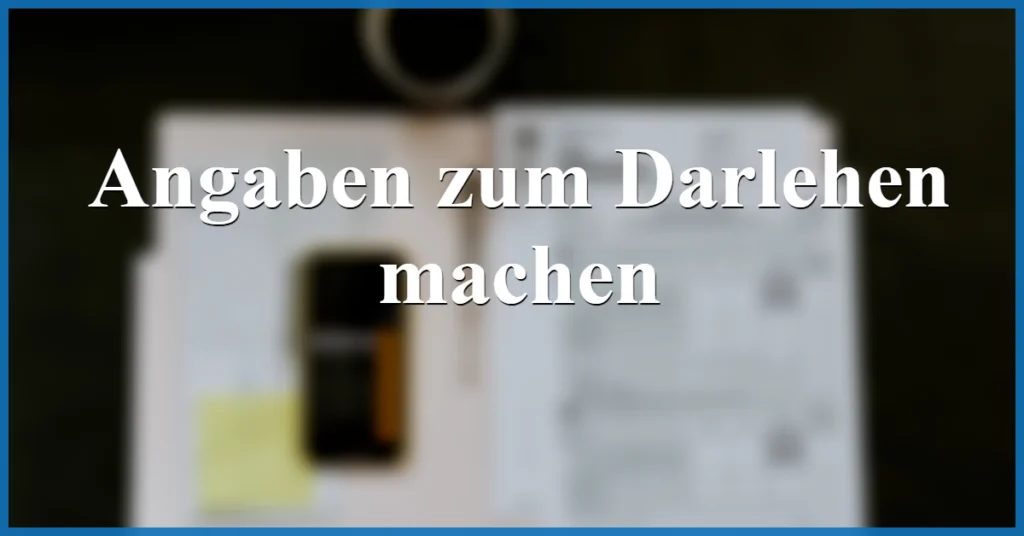 angaben zum darlehen machen