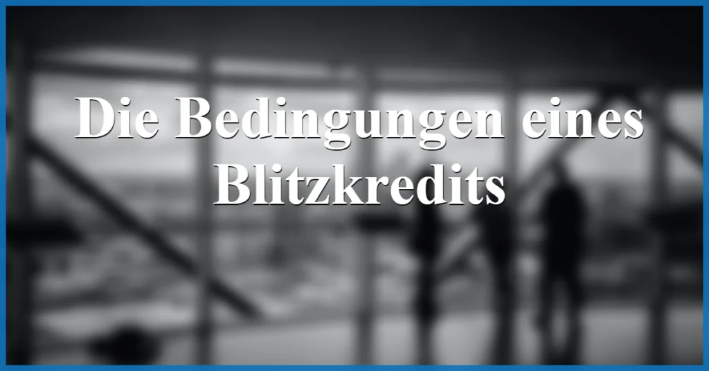 die bedingungen eines blitzkredits