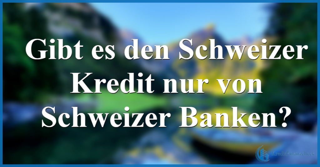 gibt es den schweizer kredit nur von schweizer banken 2