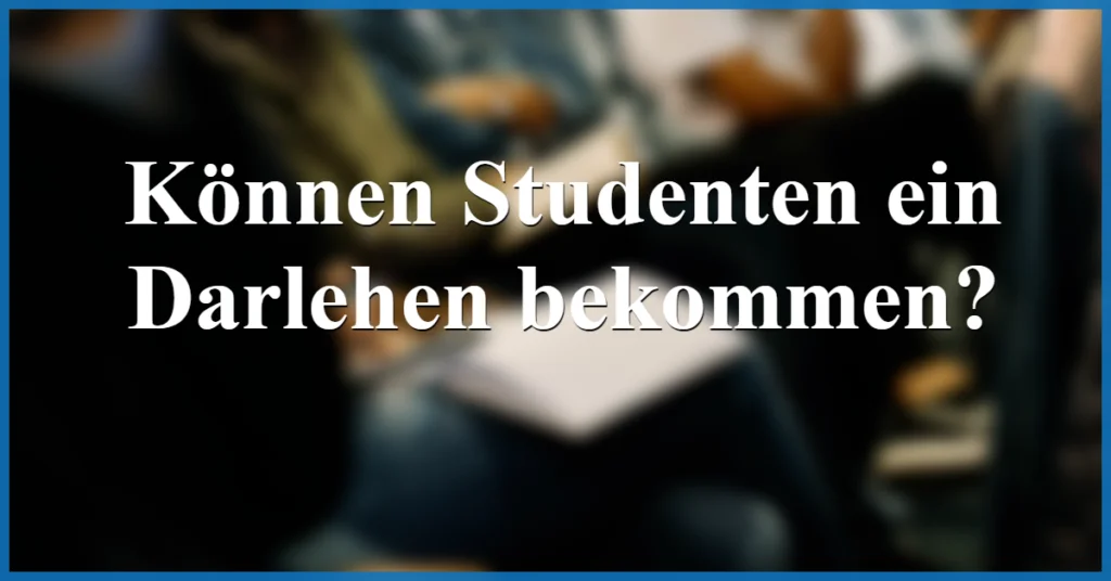 koennen studenten ein darlehen bekommen