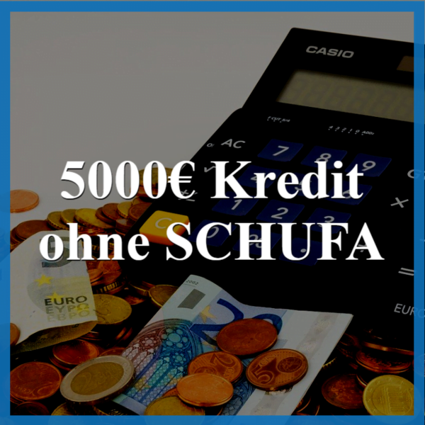 5000 Euro Kredit ohne SCHUFA? Kredit trotz SCHUFA aufnehmen 1