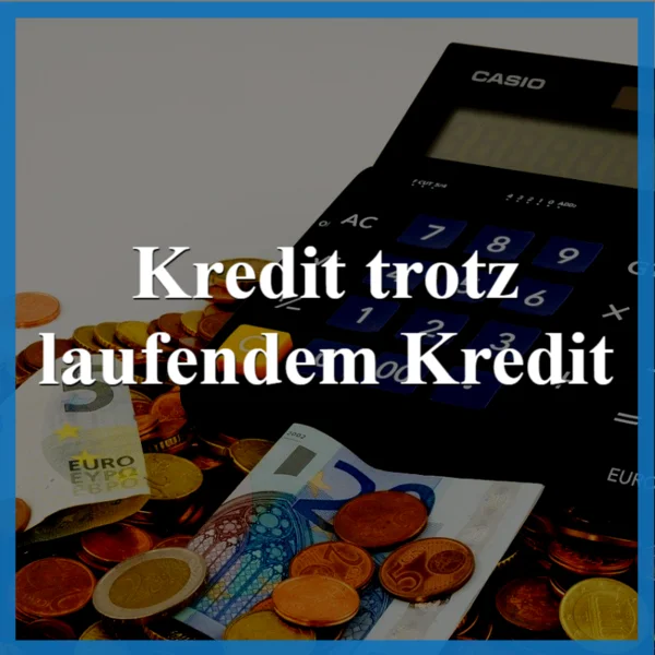kredit trotz laufendem kredit die besten anbieter und angebote