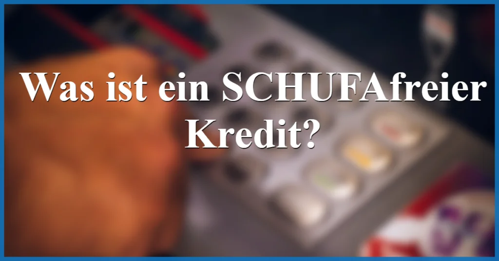 was ist ein schufafreier kredit