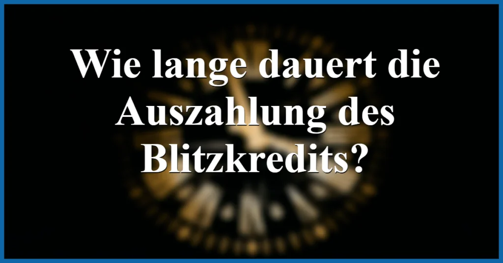 wie lange dauert die auszahlung des blitzkredit